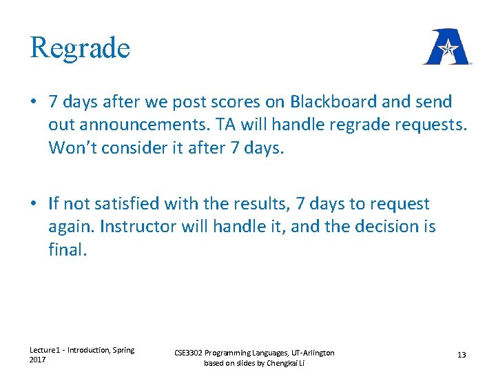 Regrade • 7 days after we post scores on Blackboard and send out announcements. Regrade • 7 days after we post scores on Blackboard and send out announcements.