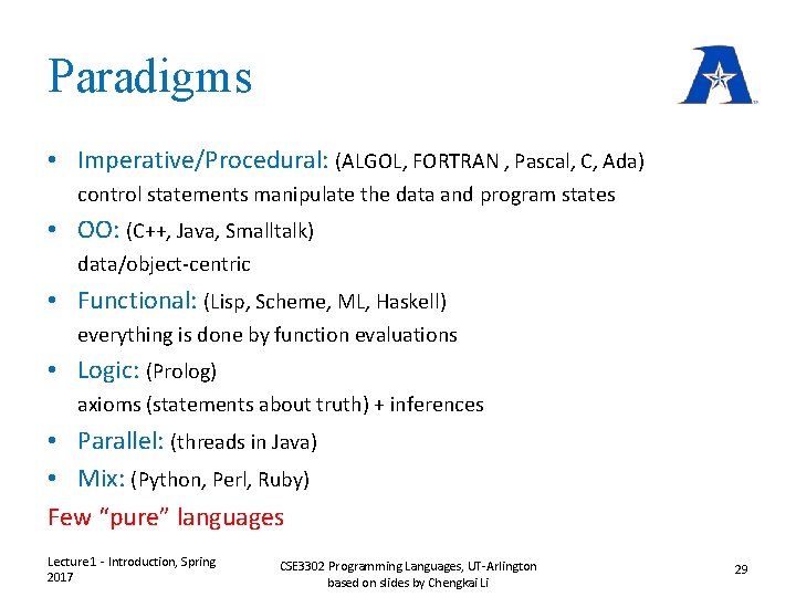Paradigms • Imperative/Procedural: (ALGOL, FORTRAN , Pascal, C, Ada) control statements manipulate the data Paradigms • Imperative/Procedural: (ALGOL, FORTRAN , Pascal, C, Ada) control statements manipulate the data