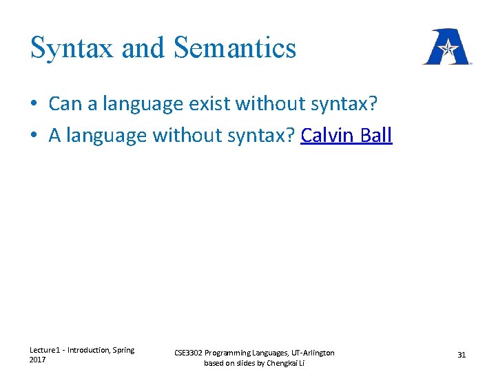 Syntax and Semantics • Can a language exist without syntax? • A language without Syntax and Semantics • Can a language exist without syntax? • A language without
