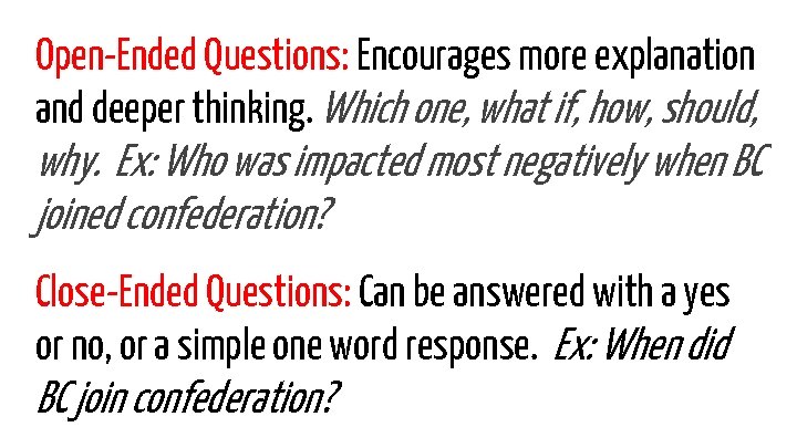 Open-Ended Questions: Encourages more explanation and deeper thinking. Which one, what if, how, should,