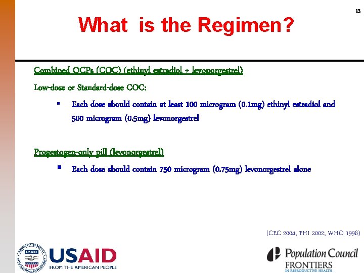 What is the Regimen? 13 Combined OCPs (COC) (ethinyl estradiol + levonorgestrel) Low-dose or
