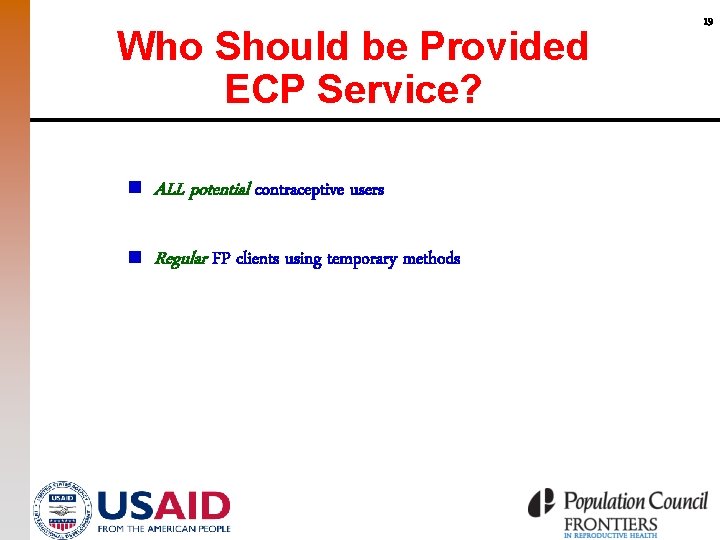 Who Should be Provided ECP Service? n ALL potential contraceptive users n Regular FP