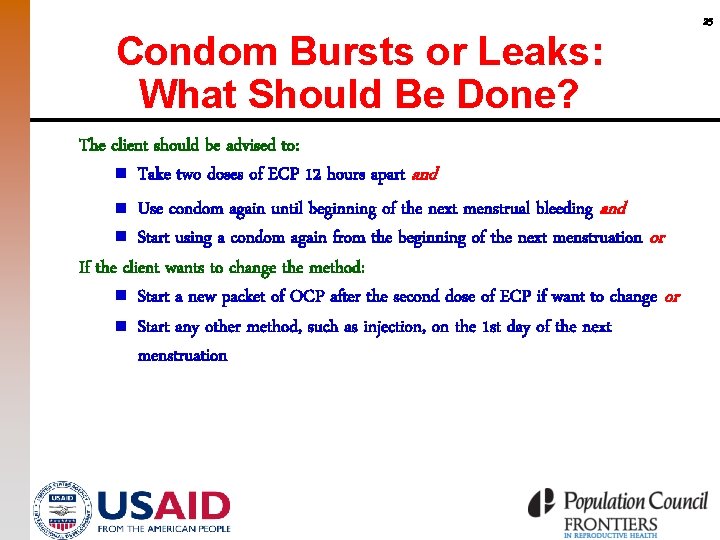 Condom Bursts or Leaks: What Should Be Done? The client should be advised to: