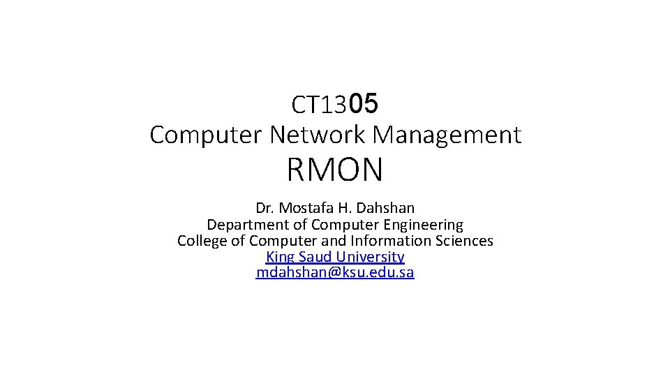 CT 1305 Computer Network Management RMON Dr. Mostafa H. Dahshan Department of Computer Engineering CT 1305 Computer Network Management RMON Dr. Mostafa H. Dahshan Department of Computer Engineering