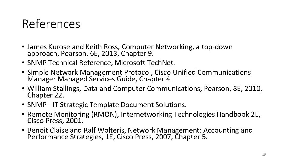 References • James Kurose and Keith Ross, Computer Networking, a top-down approach, Pearson, 6 References • James Kurose and Keith Ross, Computer Networking, a top-down approach, Pearson, 6