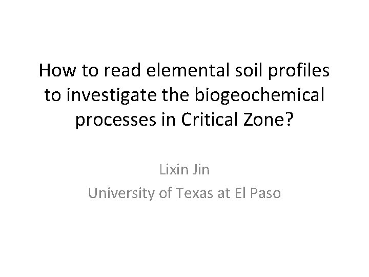 How to read elemental soil profiles to investigate the biogeochemical processes in Critical Zone? How to read elemental soil profiles to investigate the biogeochemical processes in Critical Zone?
