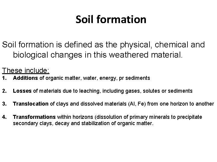 Soil formation is defined as the physical, chemical and biological changes in this weathered Soil formation is defined as the physical, chemical and biological changes in this weathered