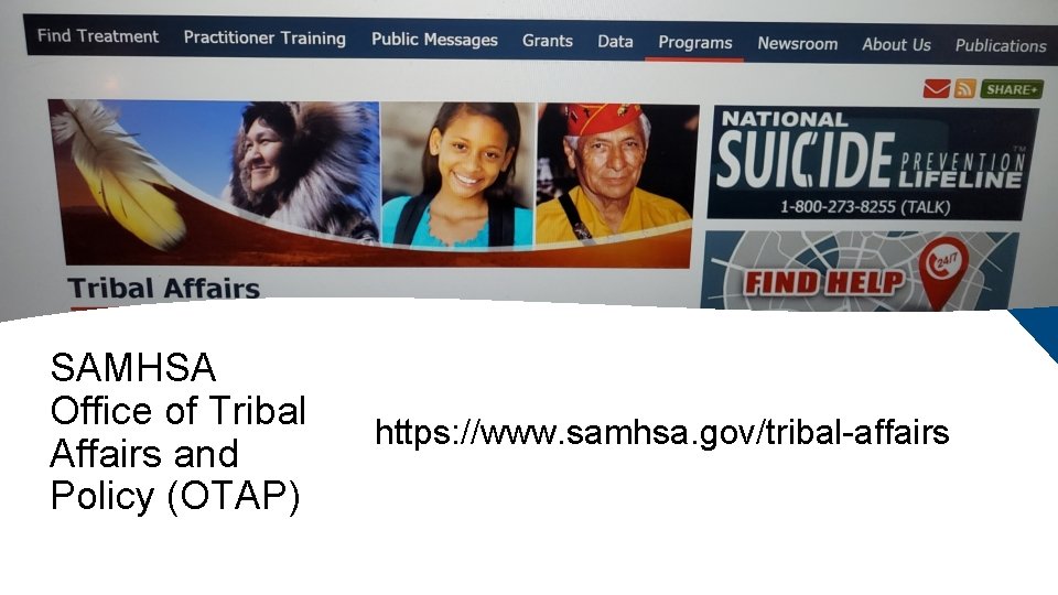 SAMHSA Office of Tribal Affairs and Policy (OTAP) https: //www. samhsa. gov/tribal-affairs 