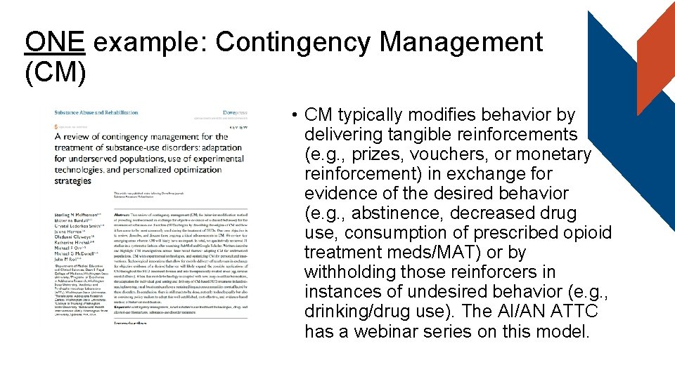 ONE example: Contingency Management (CM) • CM typically modifies behavior by delivering tangible reinforcements