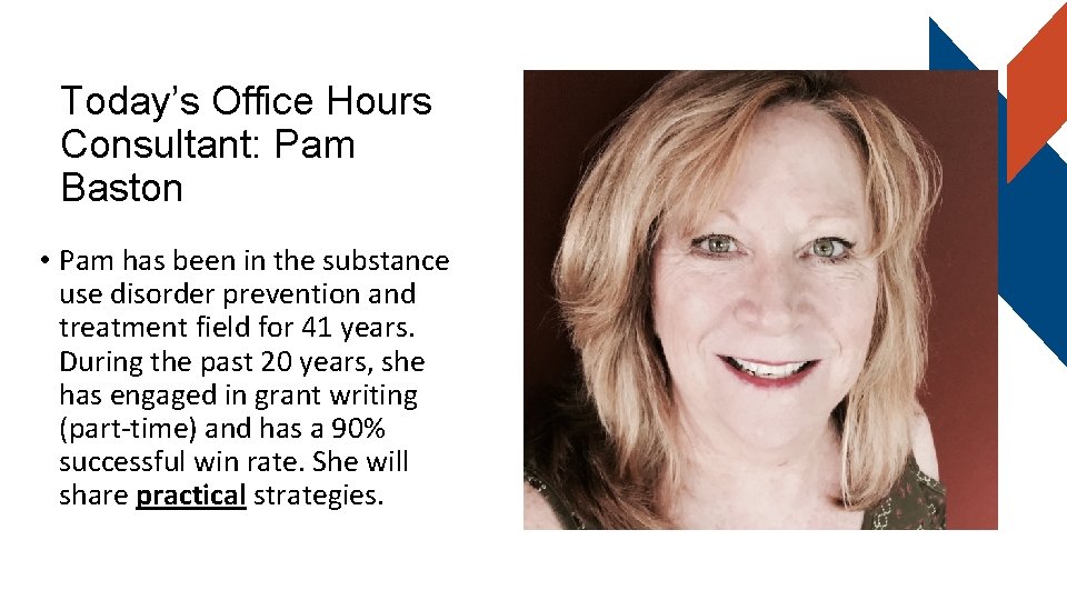 Today’s Office Hours Consultant: Pam Baston • Pam has been in the substance use