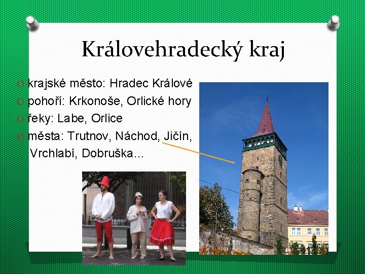 Královehradecký kraj O krajské město: Hradec Králové O pohoří: Krkonoše, Orlické hory O řeky: