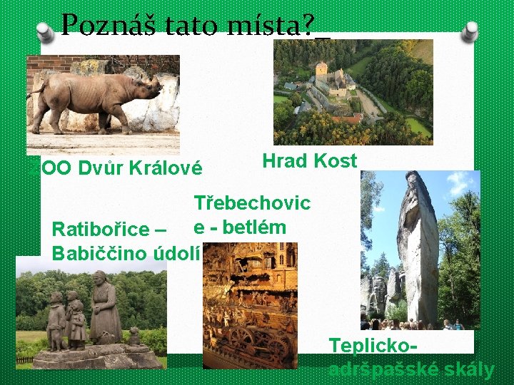 Poznáš tato místa? _ ZOO Dvůr Králové Hrad Kost Třebechovic Ratibořice – e -