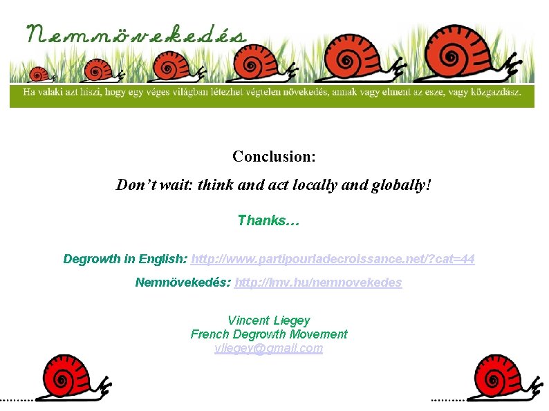 Conclusion: Don’t wait: think and act locally and globally! Thanks… Degrowth in English: http: