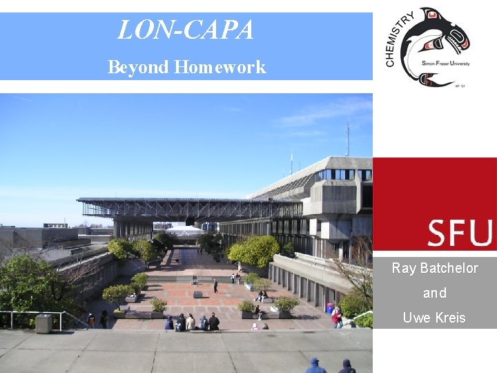LON-CAPA Beyond Homework Ray Batchelor and Uwe Kreis 