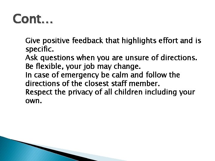 Cont… Give positive feedback that highlights effort and is specific. Ask questions when you