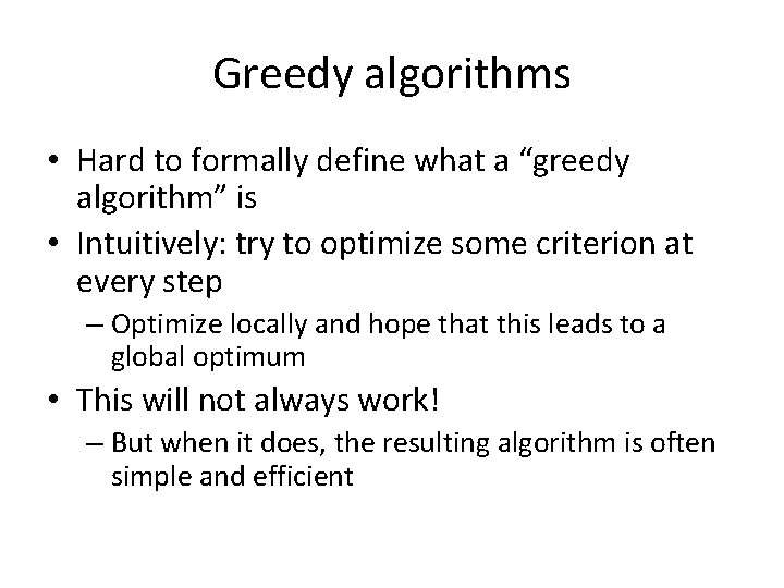 Greedy algorithms • Hard to formally define what a “greedy algorithm” is • Intuitively: