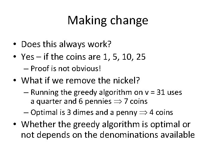 Making change • Does this always work? • Yes – if the coins are