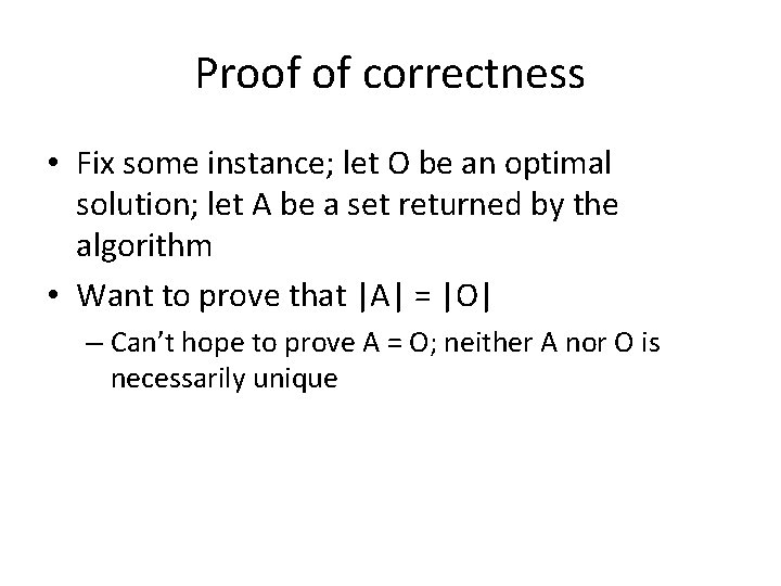 Proof of correctness • Fix some instance; let O be an optimal solution; let