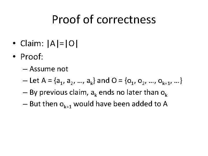 Proof of correctness • Claim: |A|=|O| • Proof: – Assume not – Let A