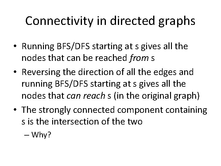 Connectivity in directed graphs • Running BFS/DFS starting at s gives all the nodes