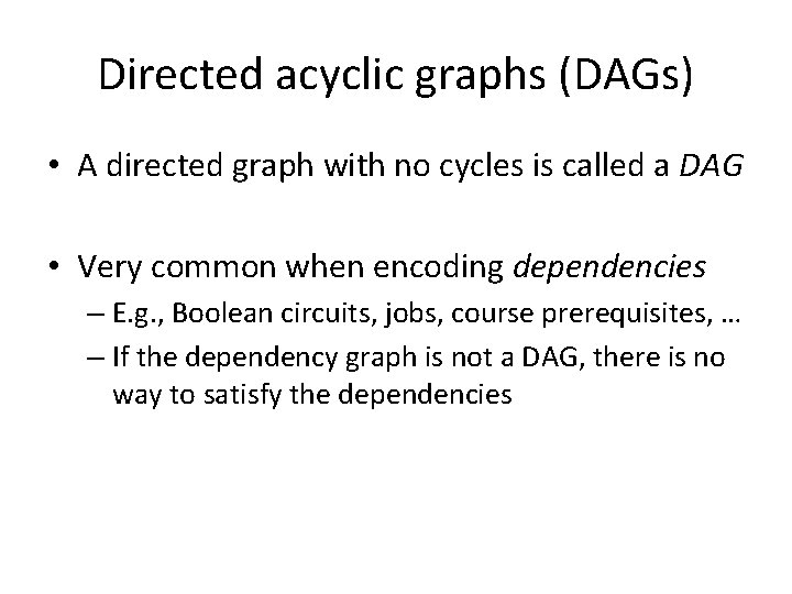Directed acyclic graphs (DAGs) • A directed graph with no cycles is called a