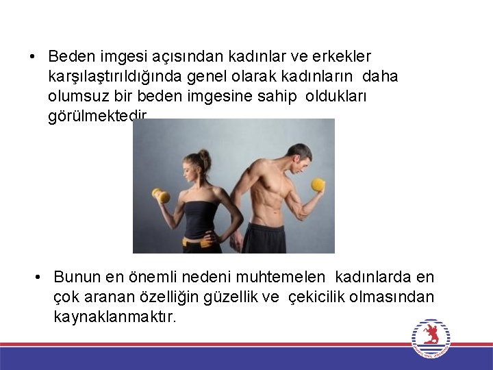  • Beden imgesi açısından kadınlar ve erkekler karşılaştırıldığında genel olarak kadınların daha olumsuz