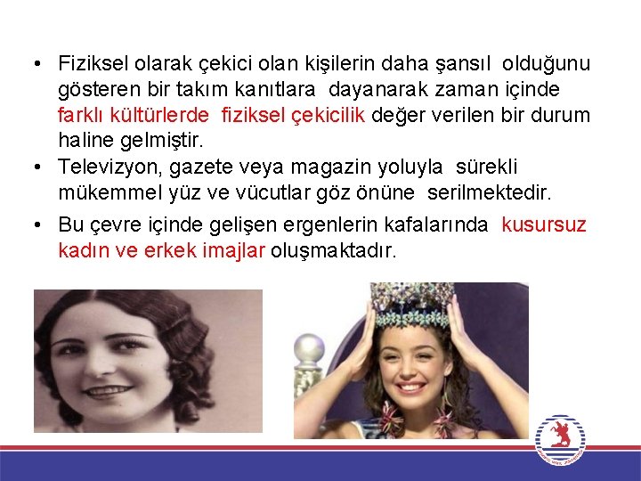  • Fiziksel olarak çekici olan kişilerin daha şansıl olduğunu gösteren bir takım kanıtlara