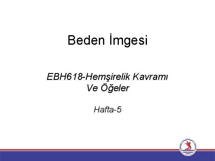 Beden İmgesi EBH 618 -Hemşirelik Kavramı Ve Öğeler Hafta-5 