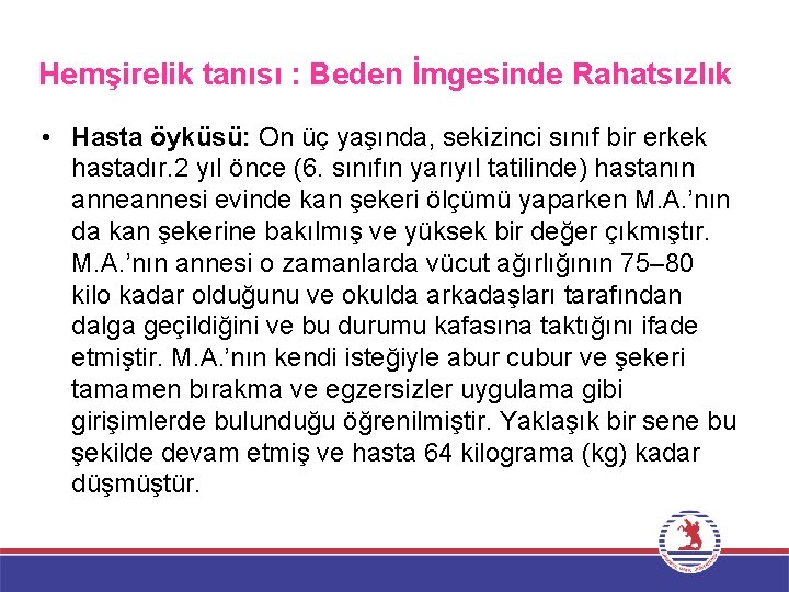 Hemşirelik tanısı : Beden İmgesinde Rahatsızlık • Hasta öyküsü: On üç yaşında, sekizinci sınıf