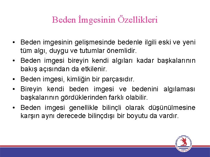 Beden İmgesinin Özellikleri • Beden imgesinin gelişmesinde bedenle ilgili eski ve yeni tüm algı,