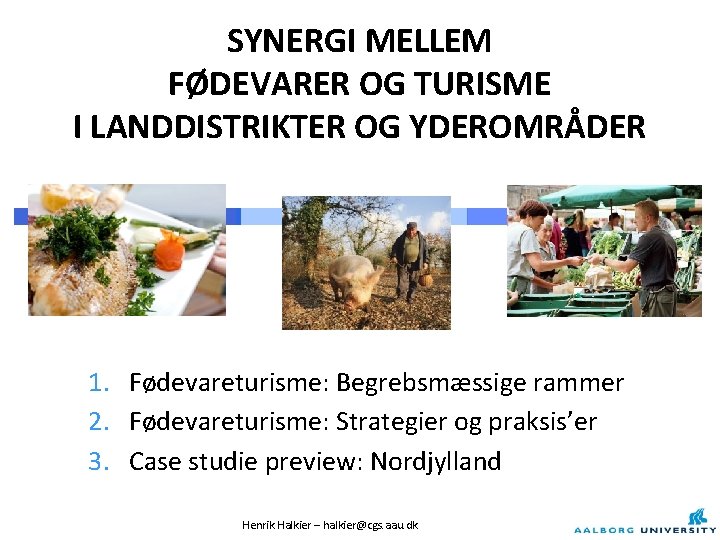 SYNERGI MELLEM FØDEVARER OG TURISME I LANDDISTRIKTER OG YDEROMRÅDER 1. Fødevareturisme: Begrebsmæssige rammer 2.