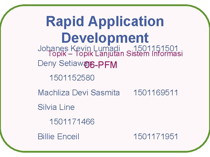 Rapid Application Development Johanes Kevin Lumadi 1501151501 Topik – Topik Lanjutan Sistem Informasi Deny