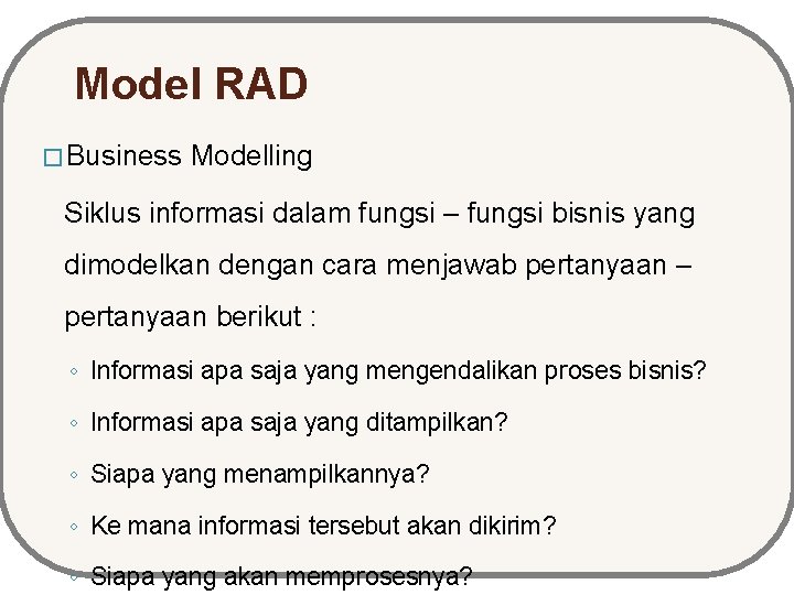 Model RAD � Business Modelling Siklus informasi dalam fungsi – fungsi bisnis yang dimodelkan