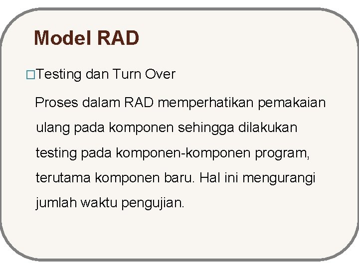 Model RAD �Testing dan Turn Over Proses dalam RAD memperhatikan pemakaian ulang pada komponen