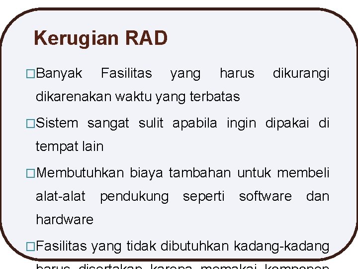 Kerugian RAD �Banyak Fasilitas yang harus dikurangi dikarenakan waktu yang terbatas �Sistem sangat sulit