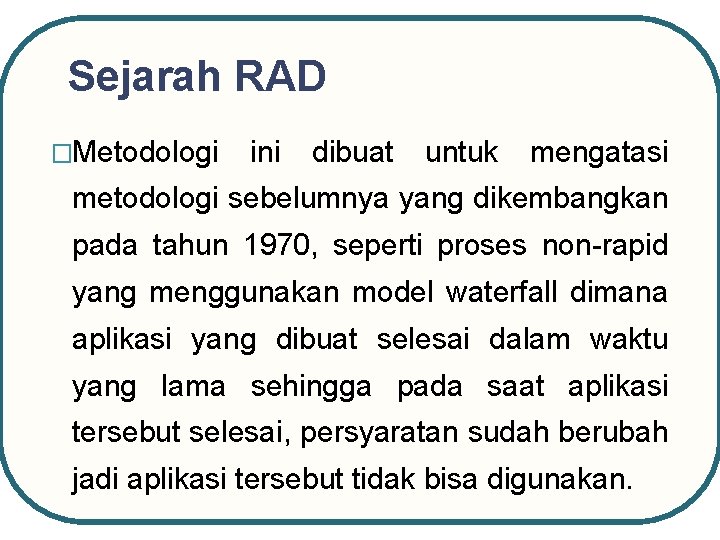 Sejarah RAD �Metodologi ini dibuat untuk mengatasi metodologi sebelumnya yang dikembangkan pada tahun 1970,