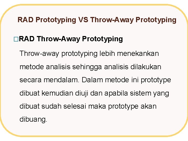 RAD Prototyping VS Throw-Away Prototyping �RAD Throw-Away Prototyping Throw-away prototyping lebih menekankan metode analisis