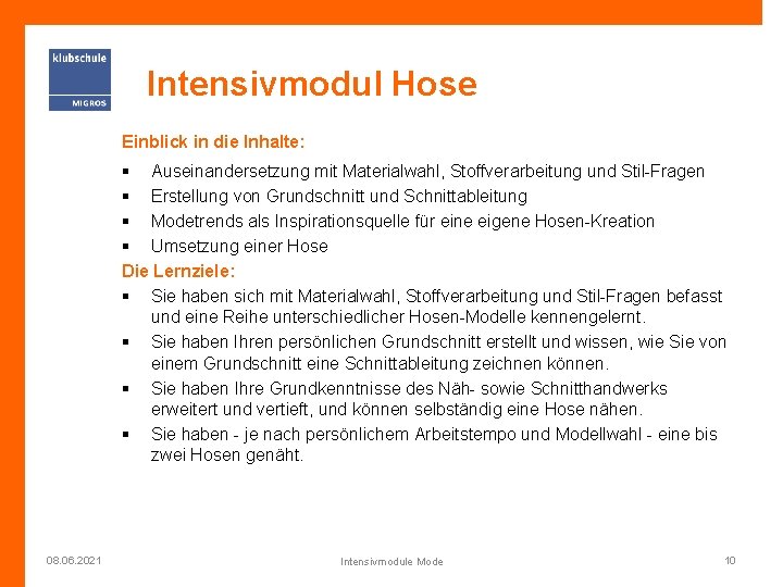 Intensivmodul Hose Einblick in die Inhalte: § Auseinandersetzung mit Materialwahl, Stoffverarbeitung und Stil-Fragen §