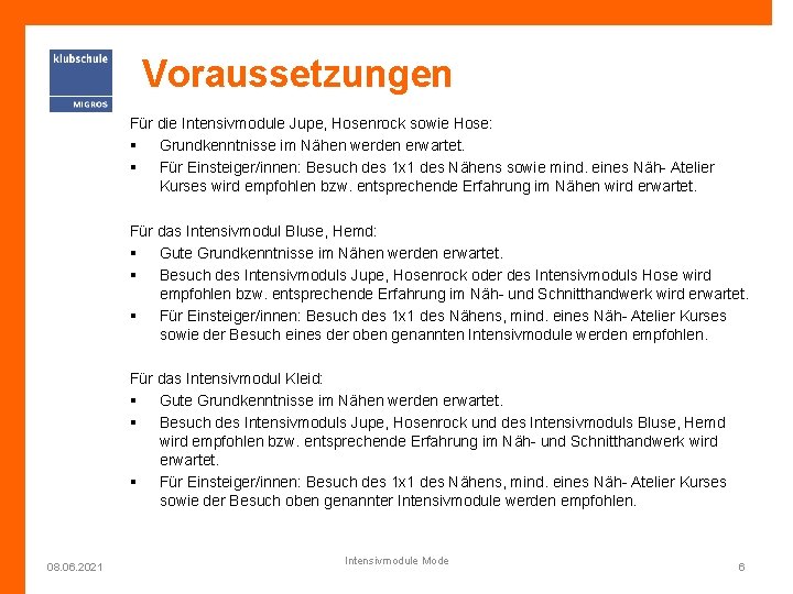 Voraussetzungen Für die Intensivmodule Jupe, Hosenrock sowie Hose: § Grundkenntnisse im Nähen werden erwartet.