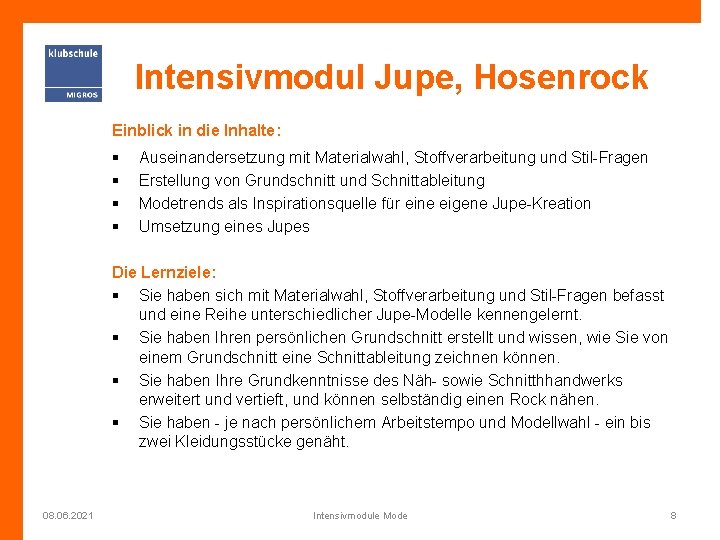 Intensivmodul Jupe, Hosenrock Einblick in die Inhalte: § § Auseinandersetzung mit Materialwahl, Stoffverarbeitung und