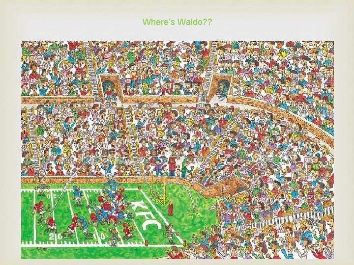 Where’s Waldo? ? 