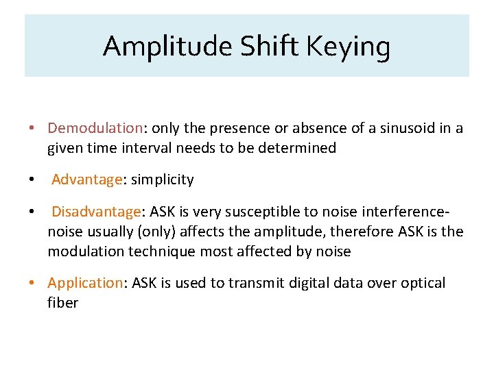 Amplitude Shift Keying • Demodulation: only the presence or absence of a sinusoid in