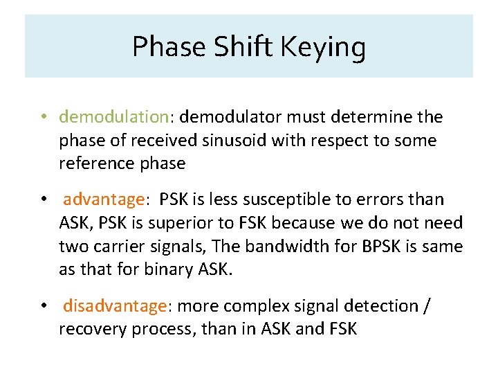 Phase Shift Keying • demodulation: demodulator must determine the phase of received sinusoid with