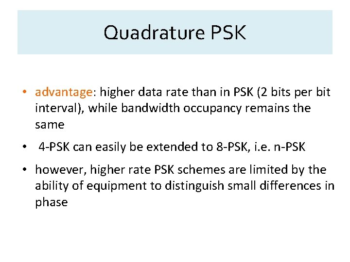 Quadrature PSK • advantage: higher data rate than in PSK (2 bits per bit