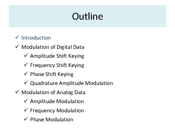 Outline ü Introduction ü Modulation of Digital Data ü Amplitude Shift Keying ü Frequency