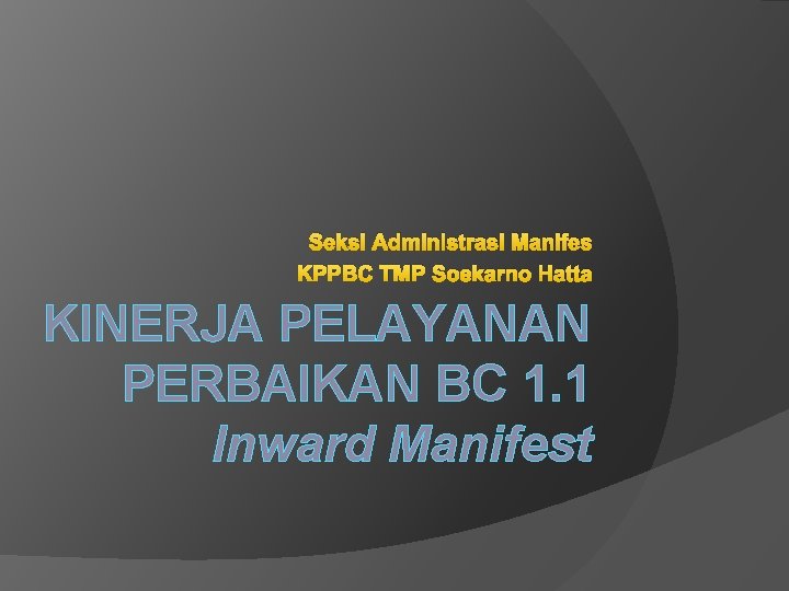 Seksi Administrasi Manifes KPPBC TMP Soekarno Hatta KINERJA PELAYANAN PERBAIKAN BC 1. 1 Inward