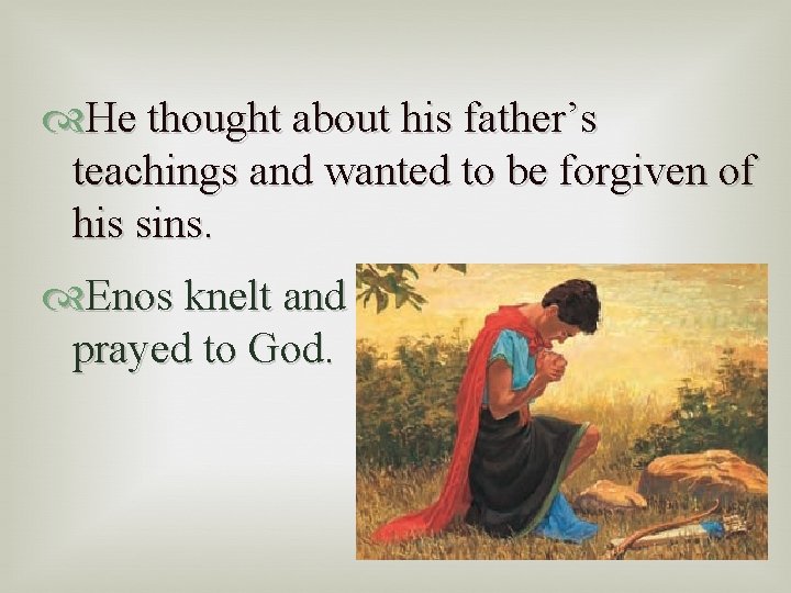  He thought about his father’s teachings and wanted to be forgiven of his