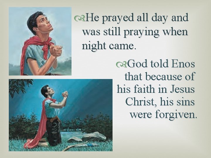  He prayed all day and was still praying when night came. God told