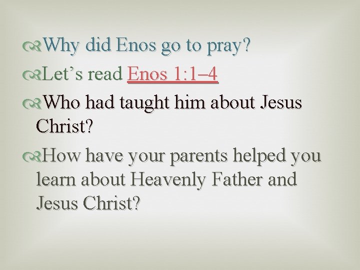  Why did Enos go to pray? Let’s read Enos 1: 1– 4 Who