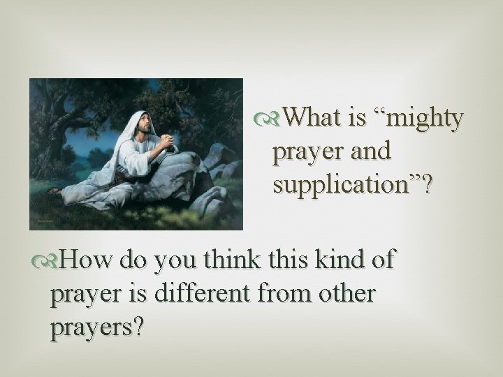  What is “mighty prayer and supplication”? How do you think this kind of